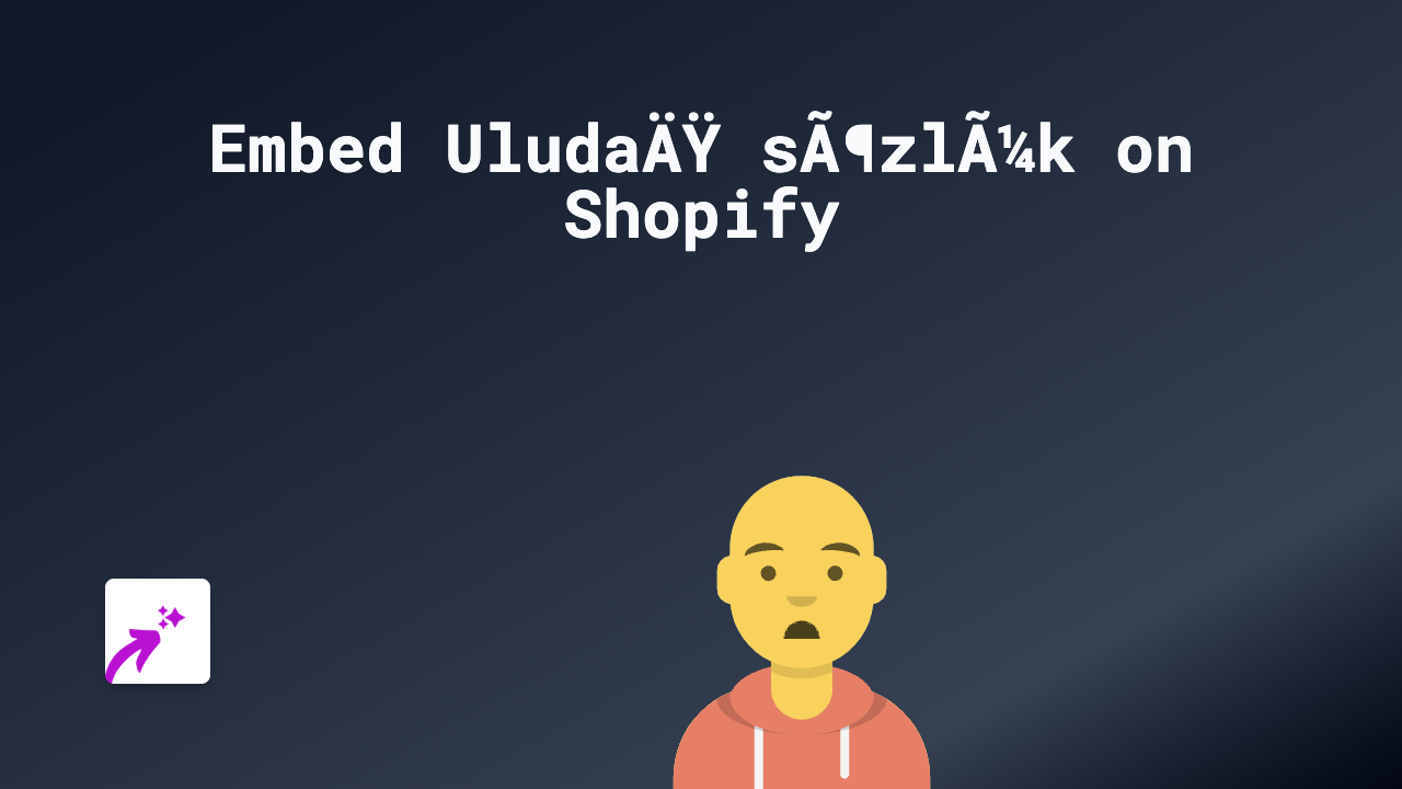 How to Embed Uludağ Sözlük on Shopify: The Simple Guide for Store Owners