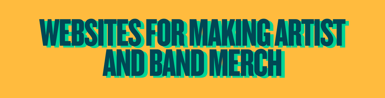 Websites for making artist and band merchandise
